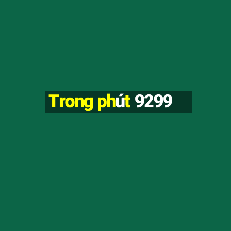 Trong phút 9299