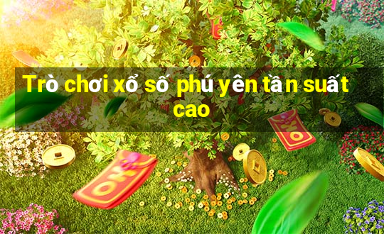 Trò chơi xổ số phú yên tần suất cao