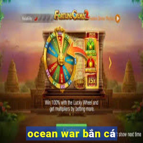 ocean war bắn cá