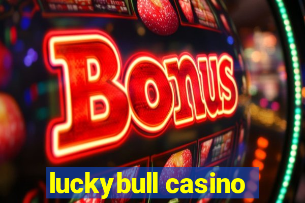 luckybull casino