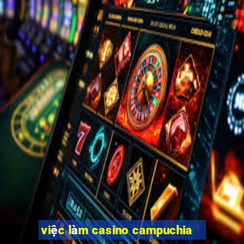 việc làm casino campuchia