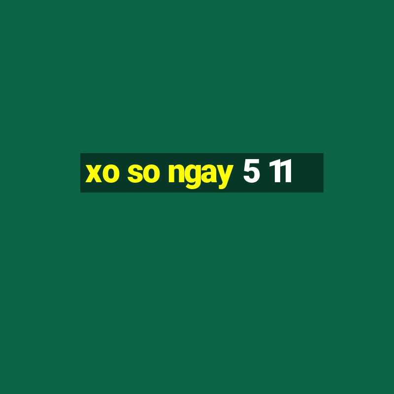 xo so ngay 5 11