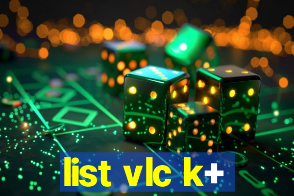 list vlc k+