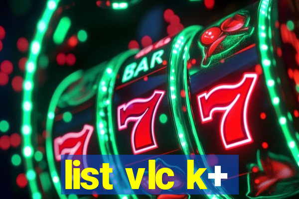 list vlc k+