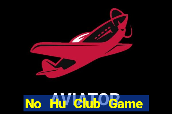 No Hu Club Game Bài 3 Cây Online