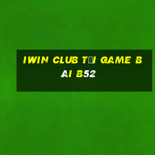 Iwin Club Tại Game Bài B52