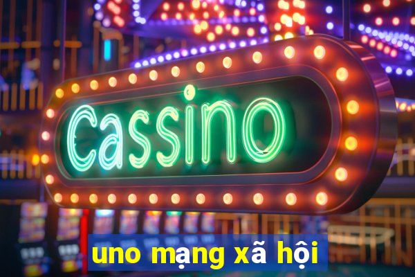 uno mạng xã hội