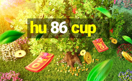 hu 86 cup