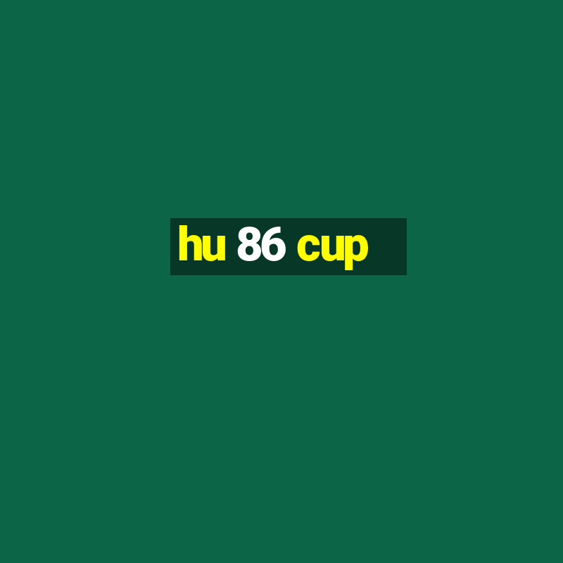 hu 86 cup