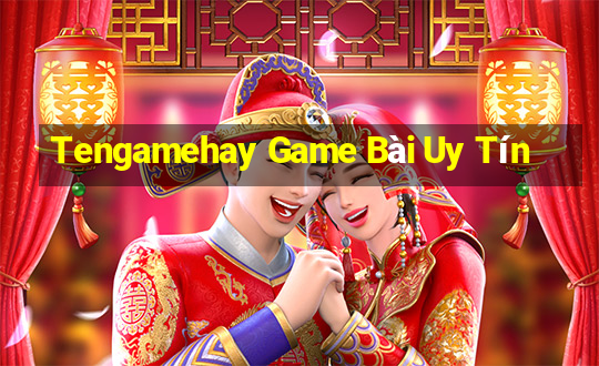 Tengamehay Game Bài Uy Tín