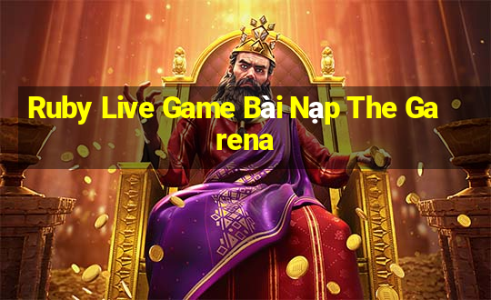 Ruby Live Game Bài Nạp The Garena