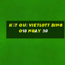 kết quả vietlott Bingo18 ngày 30