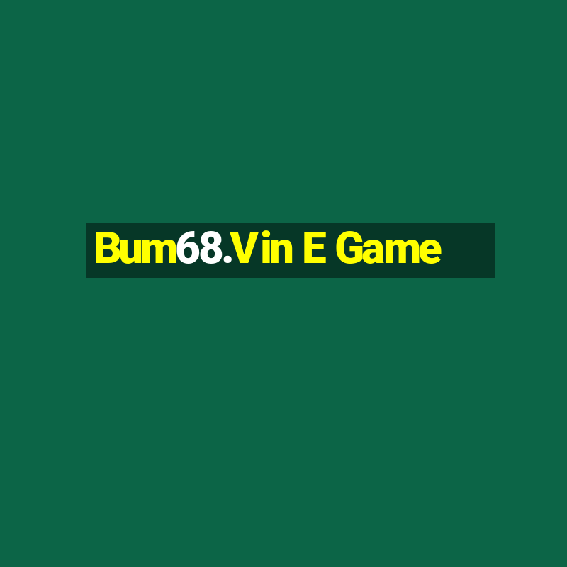 Bum68.Vin E Game