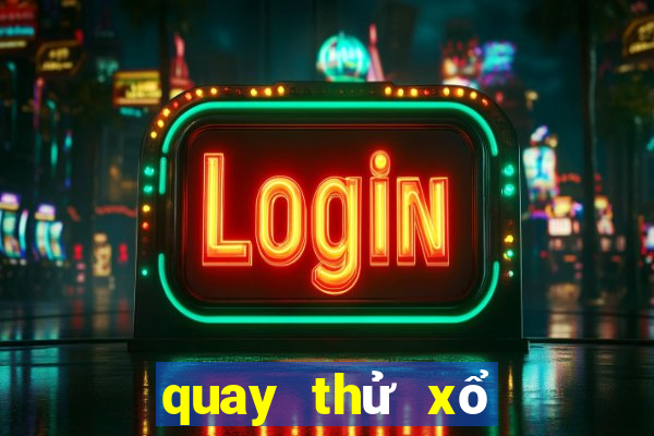 quay thử xổ số miền bắc thứ ba