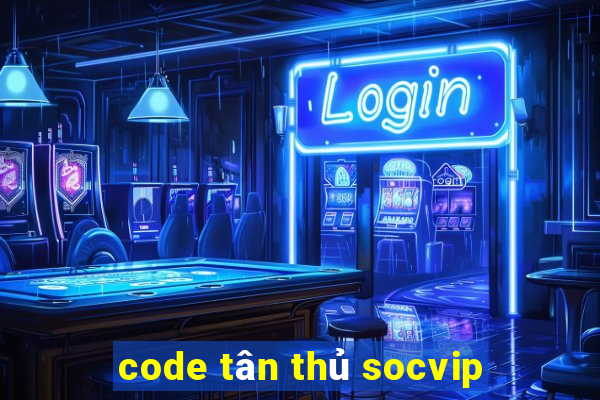 code tân thủ socvip