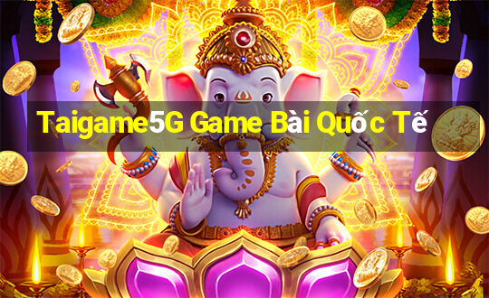 Taigame5G Game Bài Quốc Tế