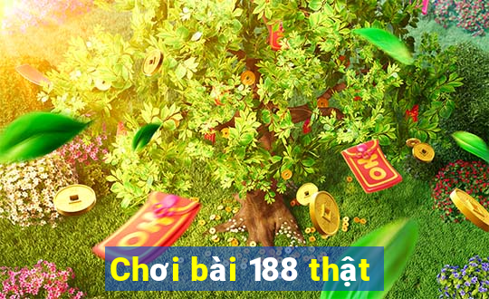 Chơi bài 188 thật