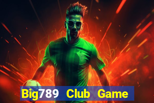 Big789 Club Game Bài Rồng Lửa