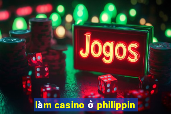 làm casino ở philippin