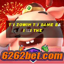 Tải Zowin Tại Game Bài Đổi The