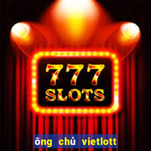 ông chủ vietlott là ai