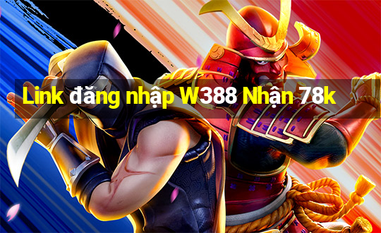 Link đăng nhập W388 Nhận 78k