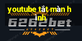 youtube tắt màn hình