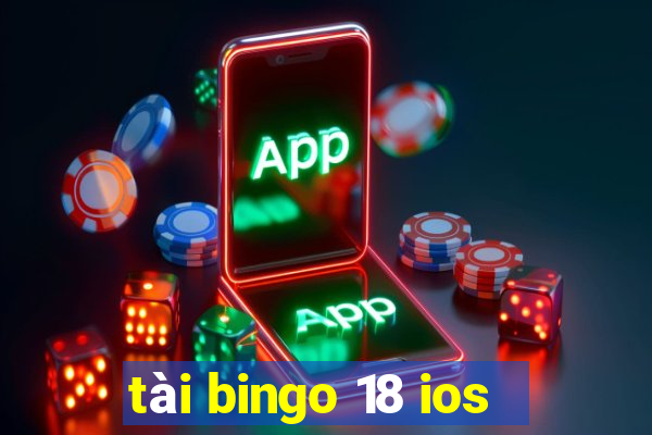 tài bingo 18 ios