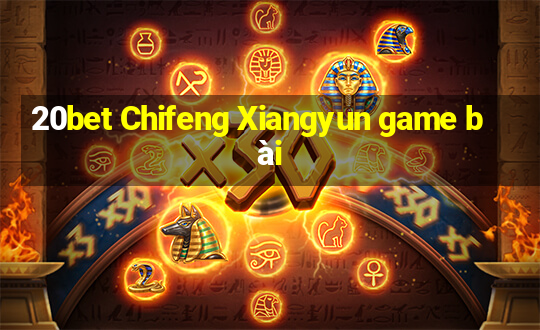 20bet Chifeng Xiangyun game bài