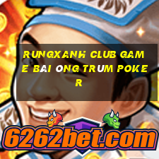 Rungxanh Club Game Bài Ông Trùm Poker