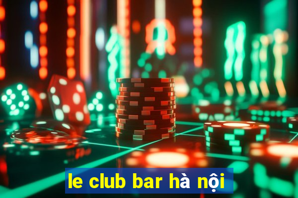 le club bar hà nội