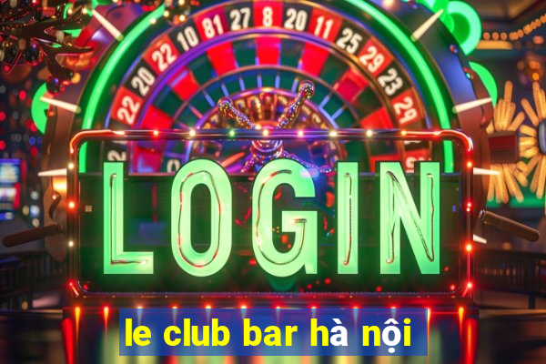 le club bar hà nội