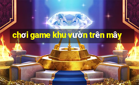 chơi game khu vườn trên mây