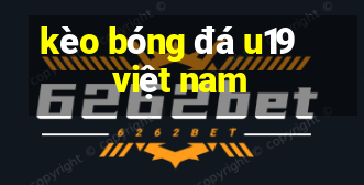 kèo bóng đá u19 việt nam