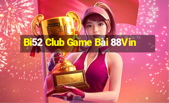 Bi52 Club Game Bài 88Vin