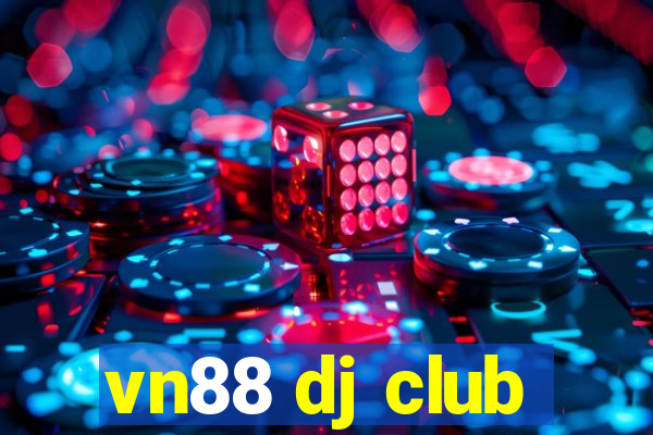 vn88 dj club