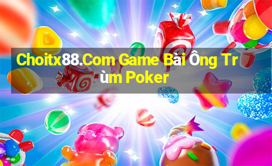 Choitx88.Com Game Bài Ông Trùm Poker