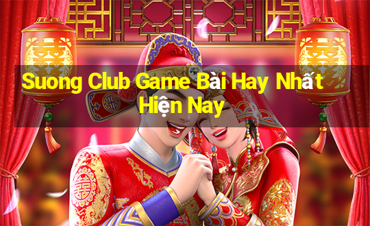 Suong Club Game Bài Hay Nhất Hiện Nay