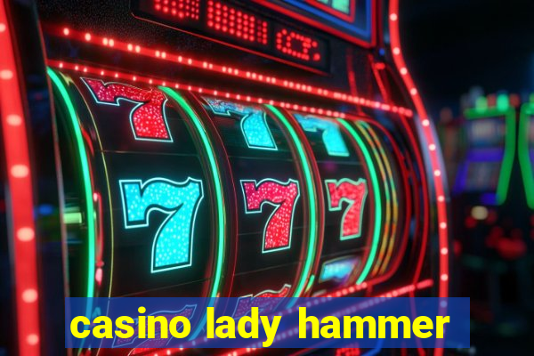 casino lady hammer