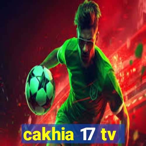 cakhia 17 tv