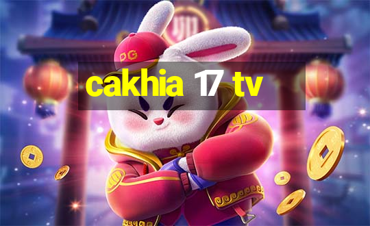 cakhia 17 tv