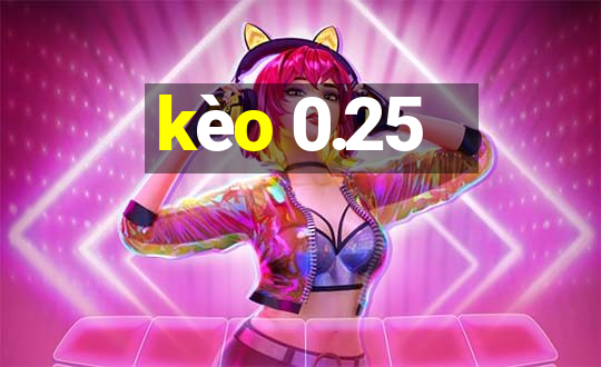 kèo 0.25