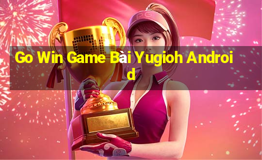 Go Win Game Bài Yugioh Android