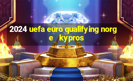 2024 uefa euro qualifying norge   kypros