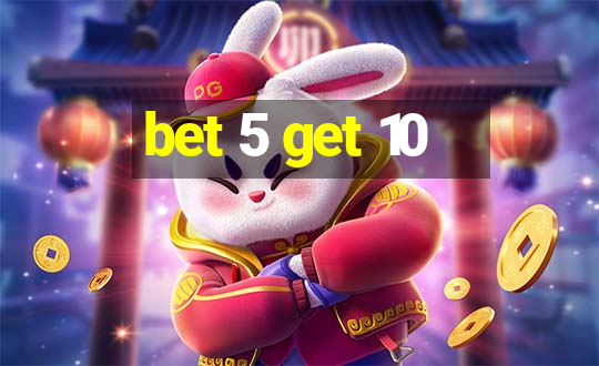 bet 5 get 10