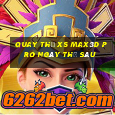 Quay thử xs Max3D Pro ngày thứ sáu