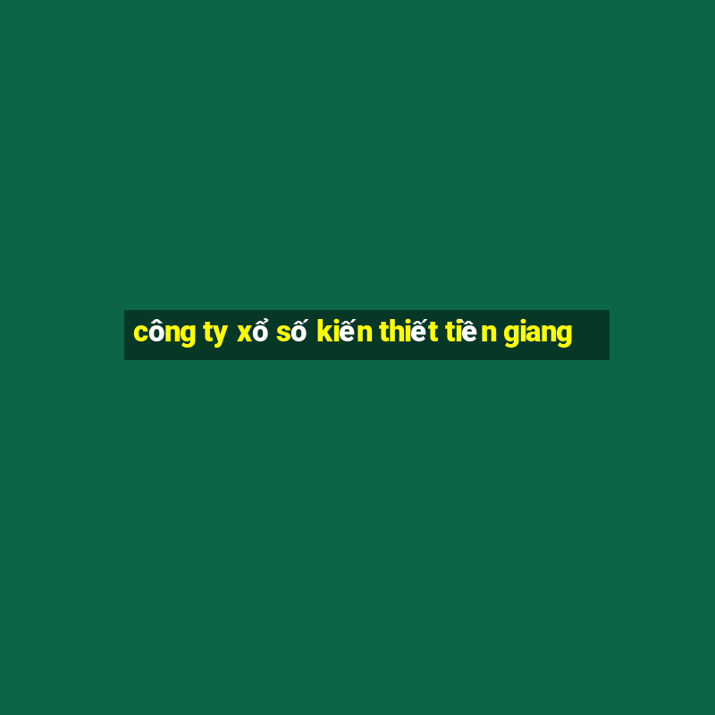 công ty xổ số kiến thiết tiền giang