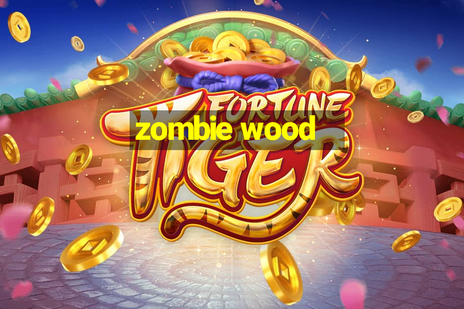 zombie wood