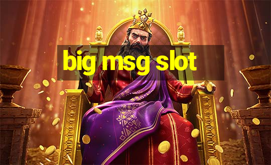 big msg slot