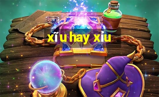 xĩu hay xỉu